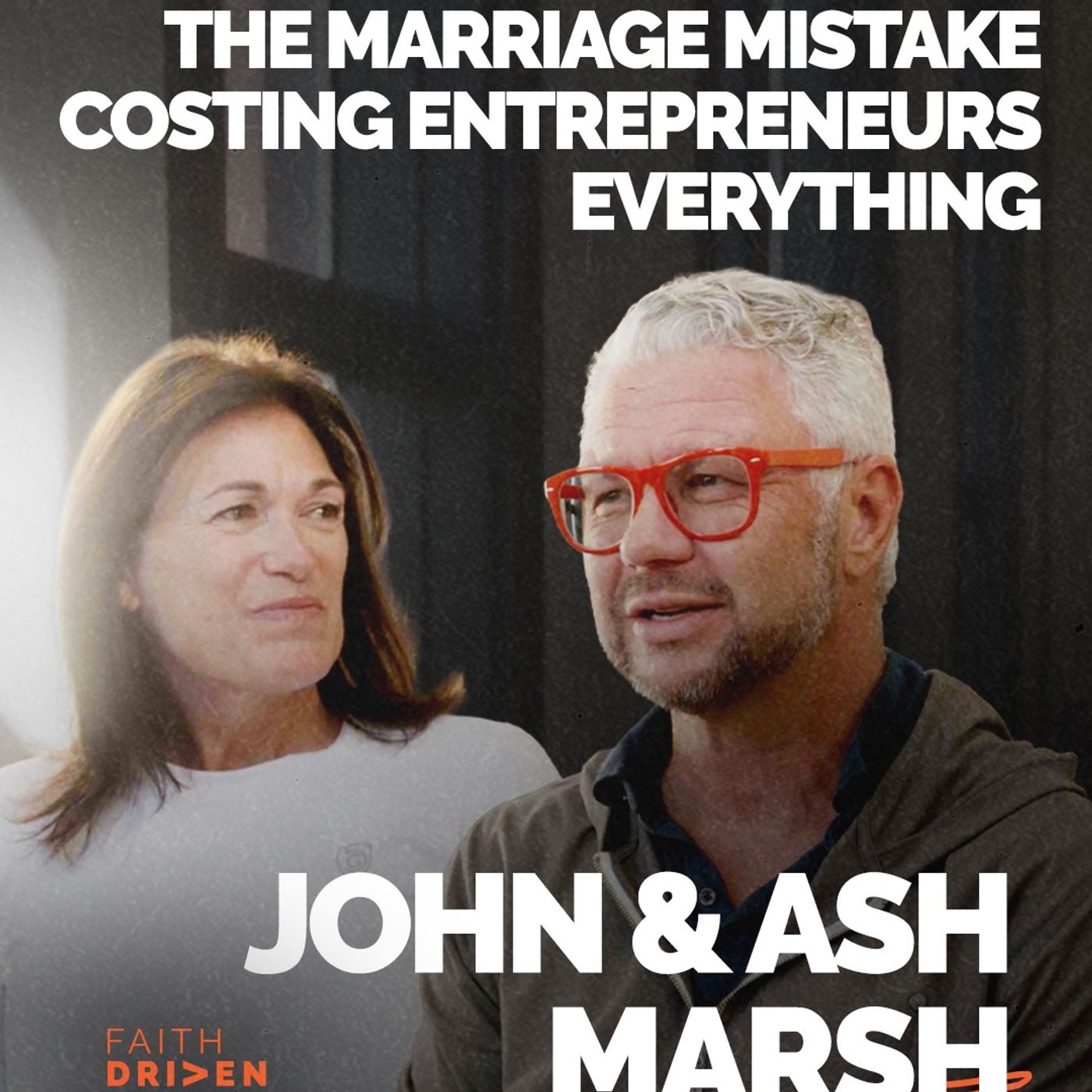 The Marriage Mistake Costing Entrepreneurs Everything | John & Ash Marsh | FDE Ep. 376