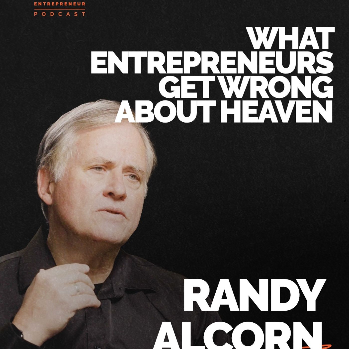 Episode 368 What Entrepreneurs Get Wrong About Heaven | Randy Alcorn