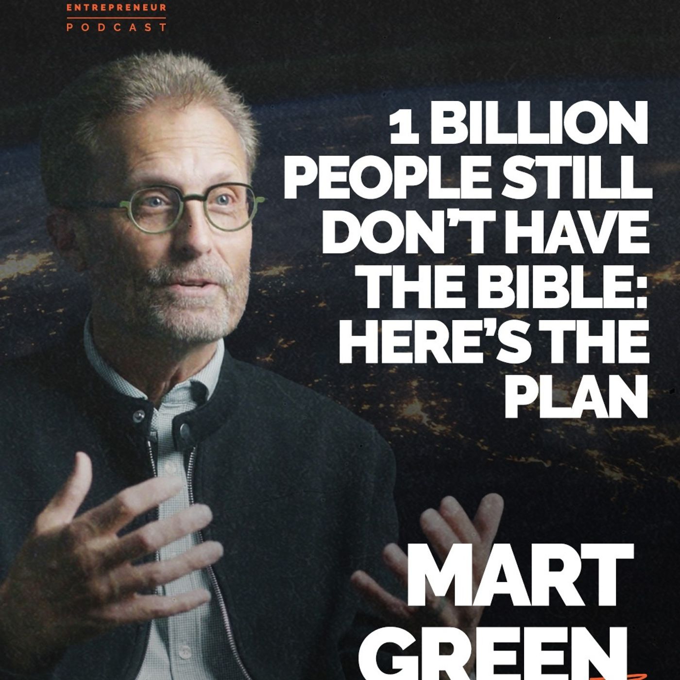 Episode 371 - 1 Billion People Still Don’t Have the Bible: Here’s the Plan | Mart Green