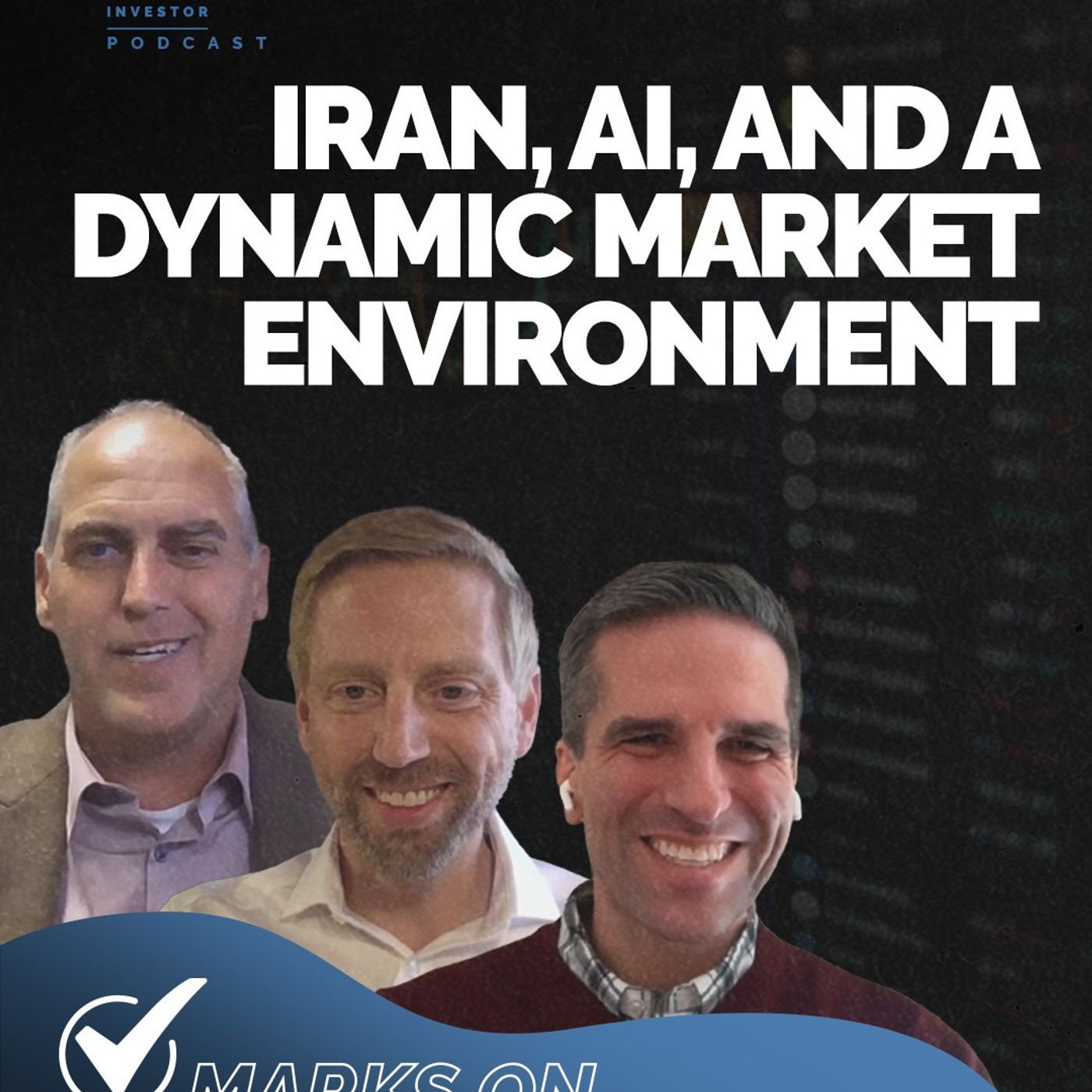 Episode 218 - Marks on the Market: Iran, AI, and a Dynamic Market Environment | Brian McClard & Matt Monson
