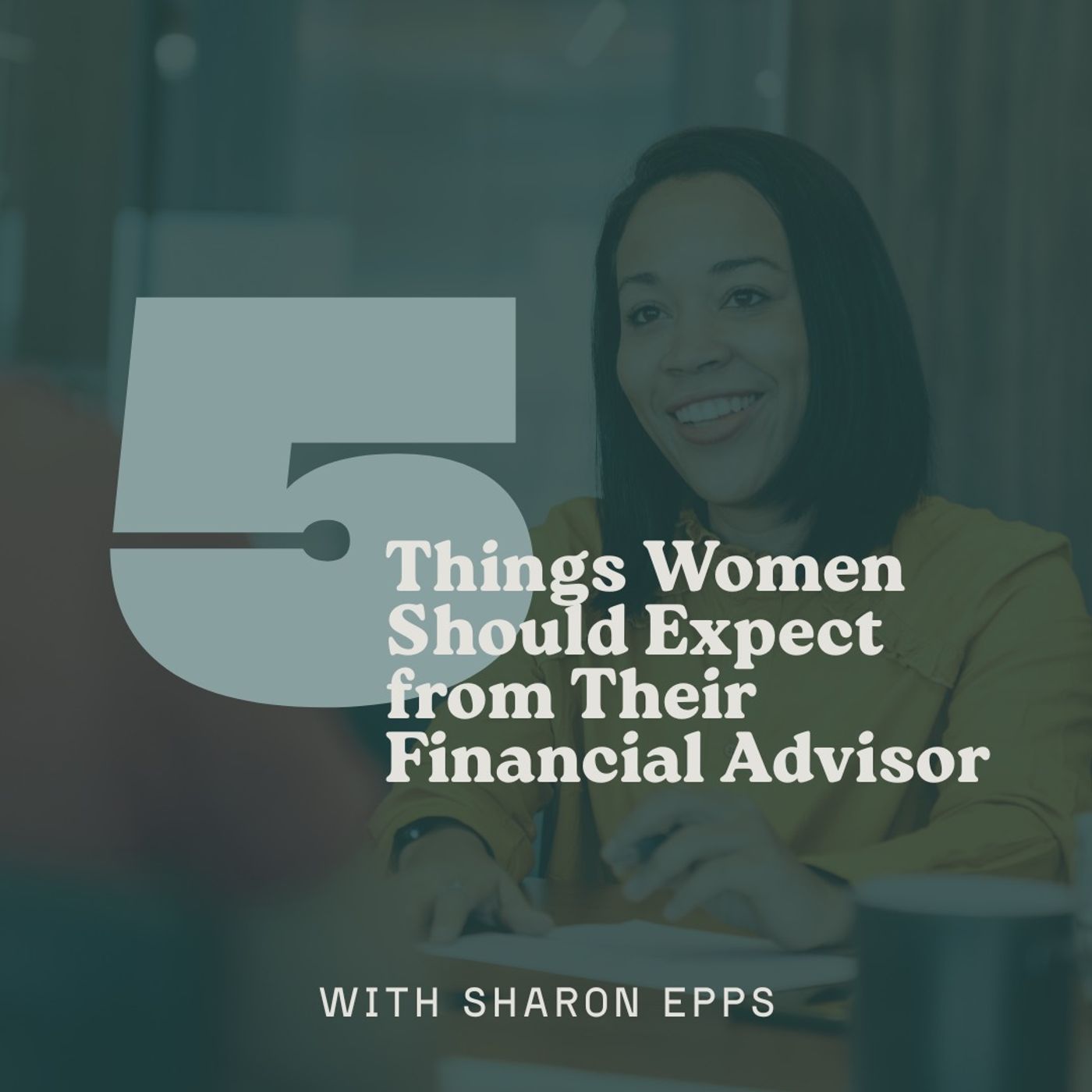 5 Things Women Should Expect from Their Financial Advisor with Sharon Epps