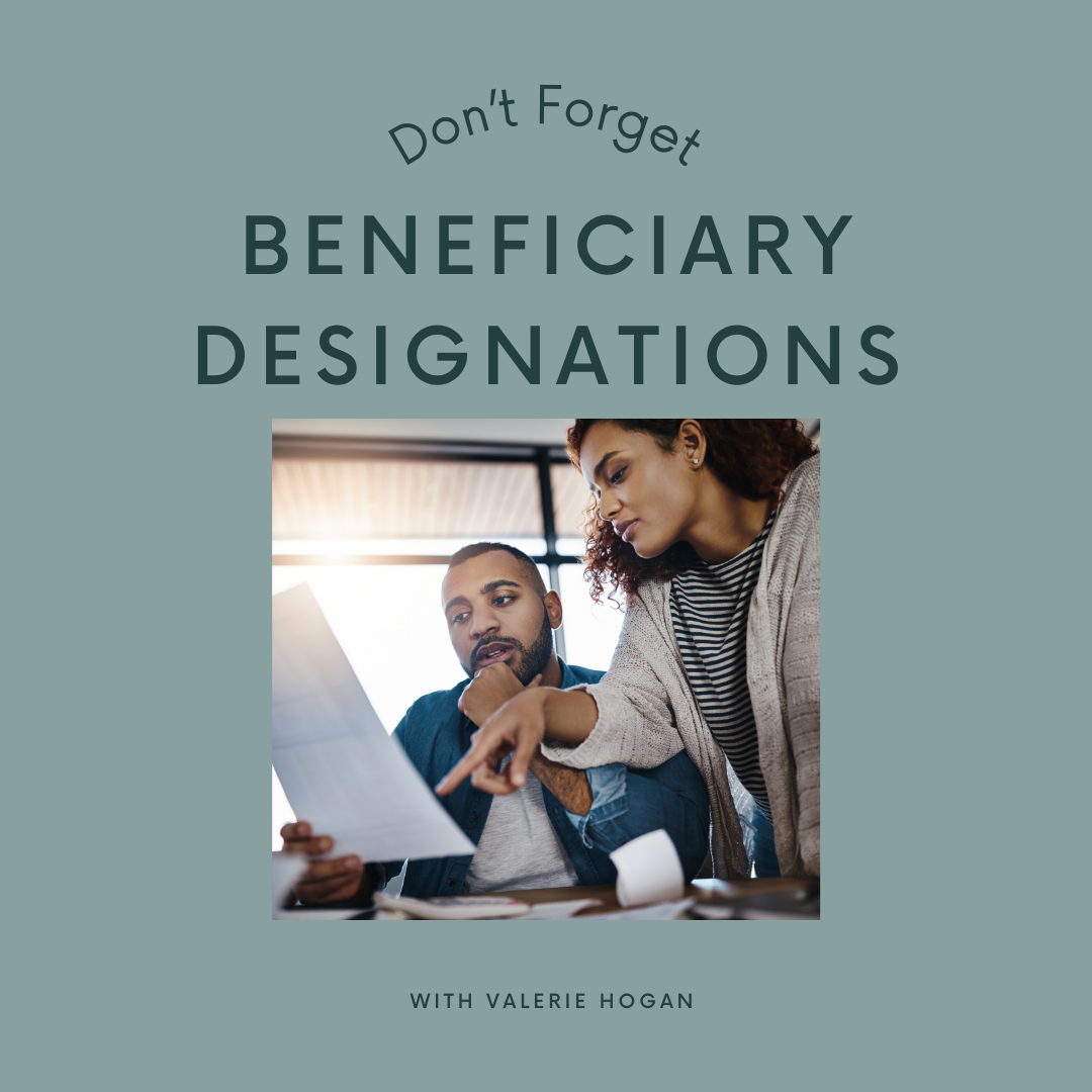 Don’t Forget Beneficiary Designations With Valerie Hogan