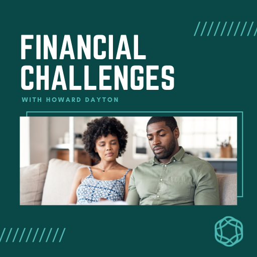 Financial Challenges With Howard Dayton