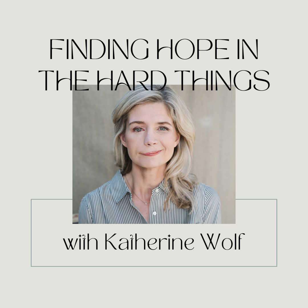 Finding Hope in the Hard Things with Katherine Wolf