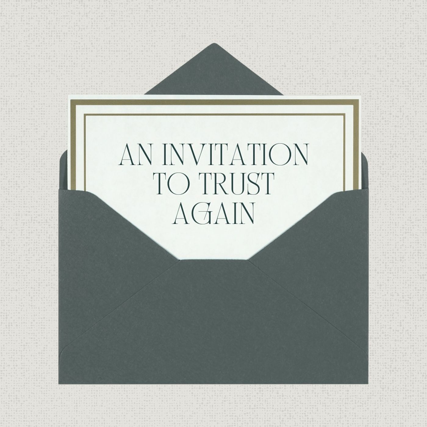 An Invitation to Trust Again
