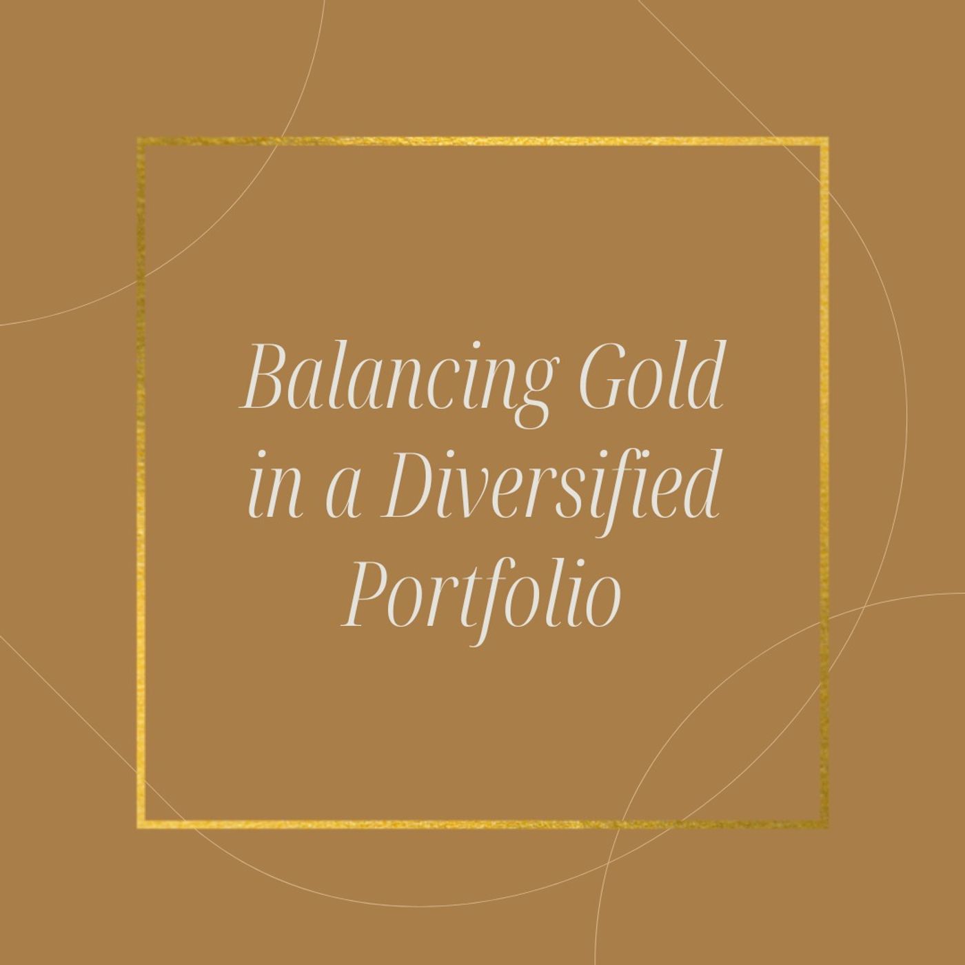 Balancing Gold in a Diversified Portfolio
