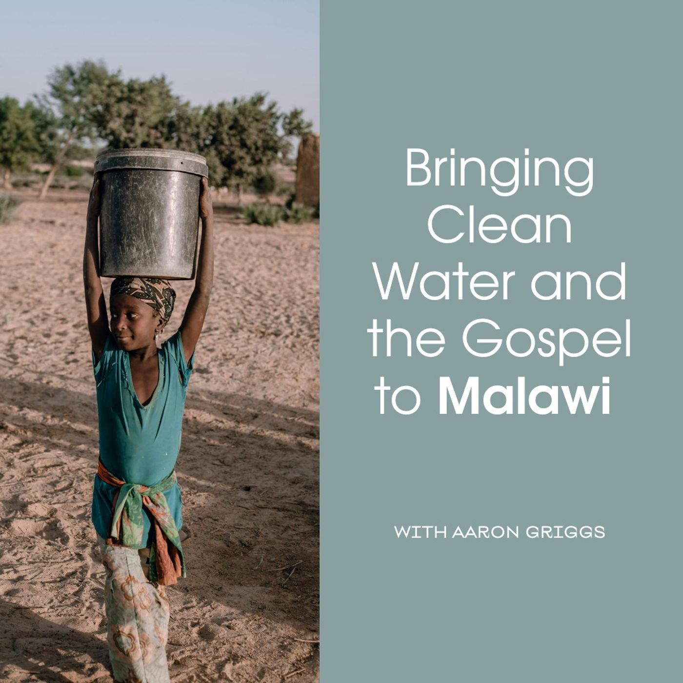 Bringing Clean Water and the Gospel to Malawi with Aaron Griggs
