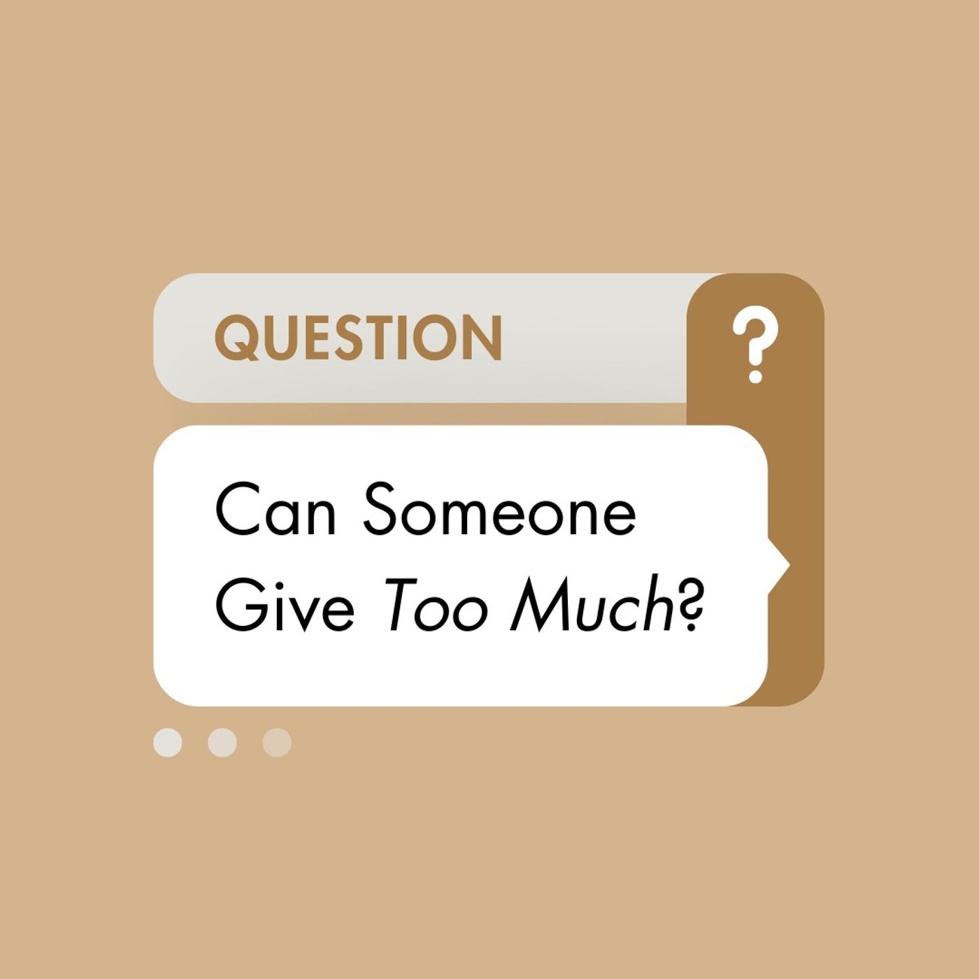 Can Someone Give Too Much?
