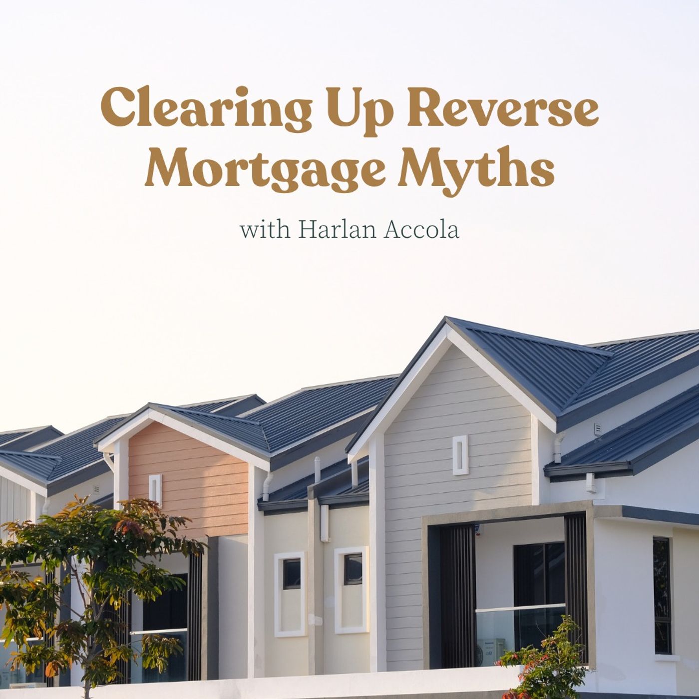 Clearing Up Reverse Mortgage Myths with Harlan Accola