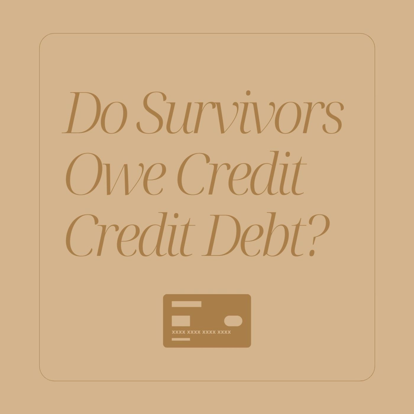 Do Survivors Owe Credit Credit Debt?