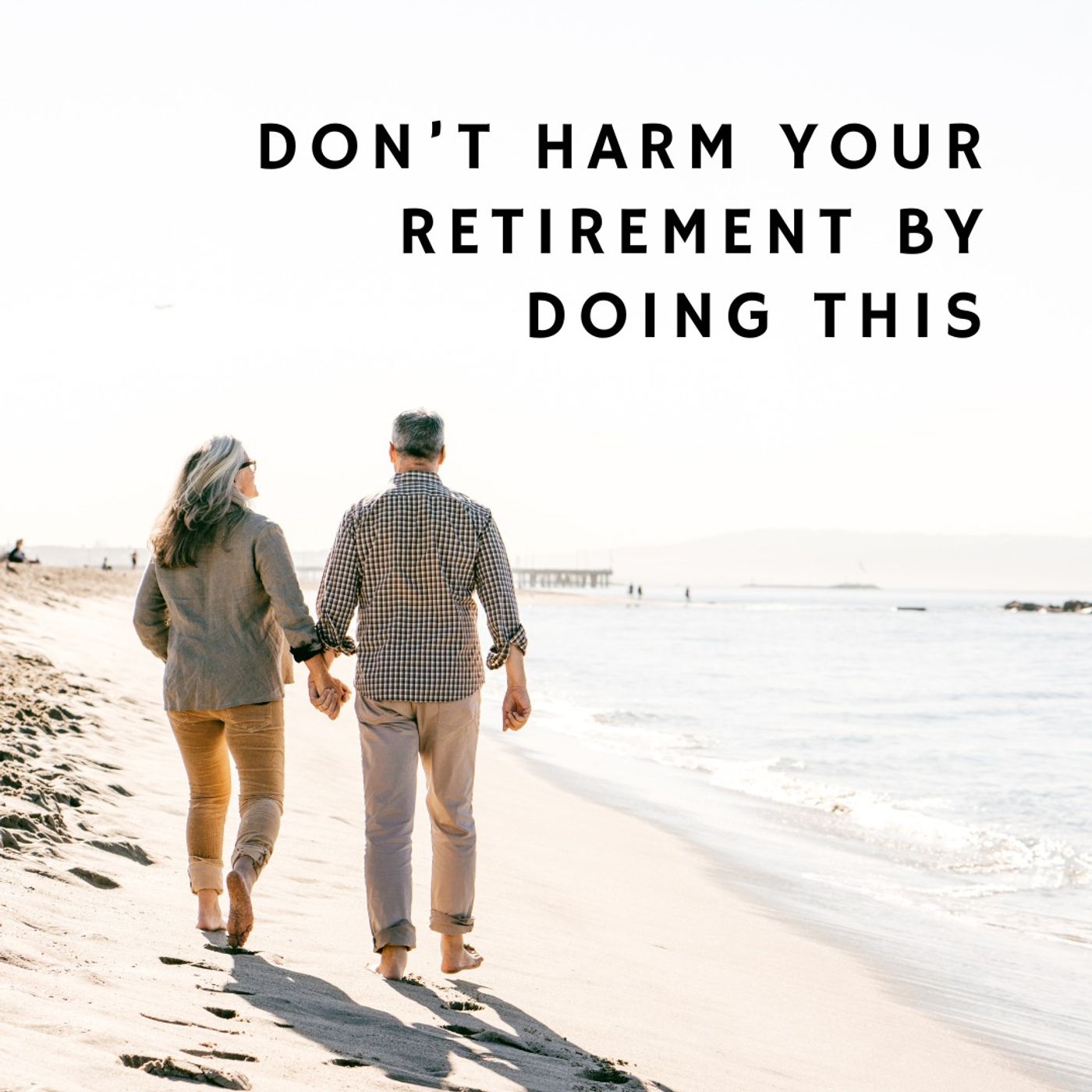 Don’t Harm Your Retirement By Doing This