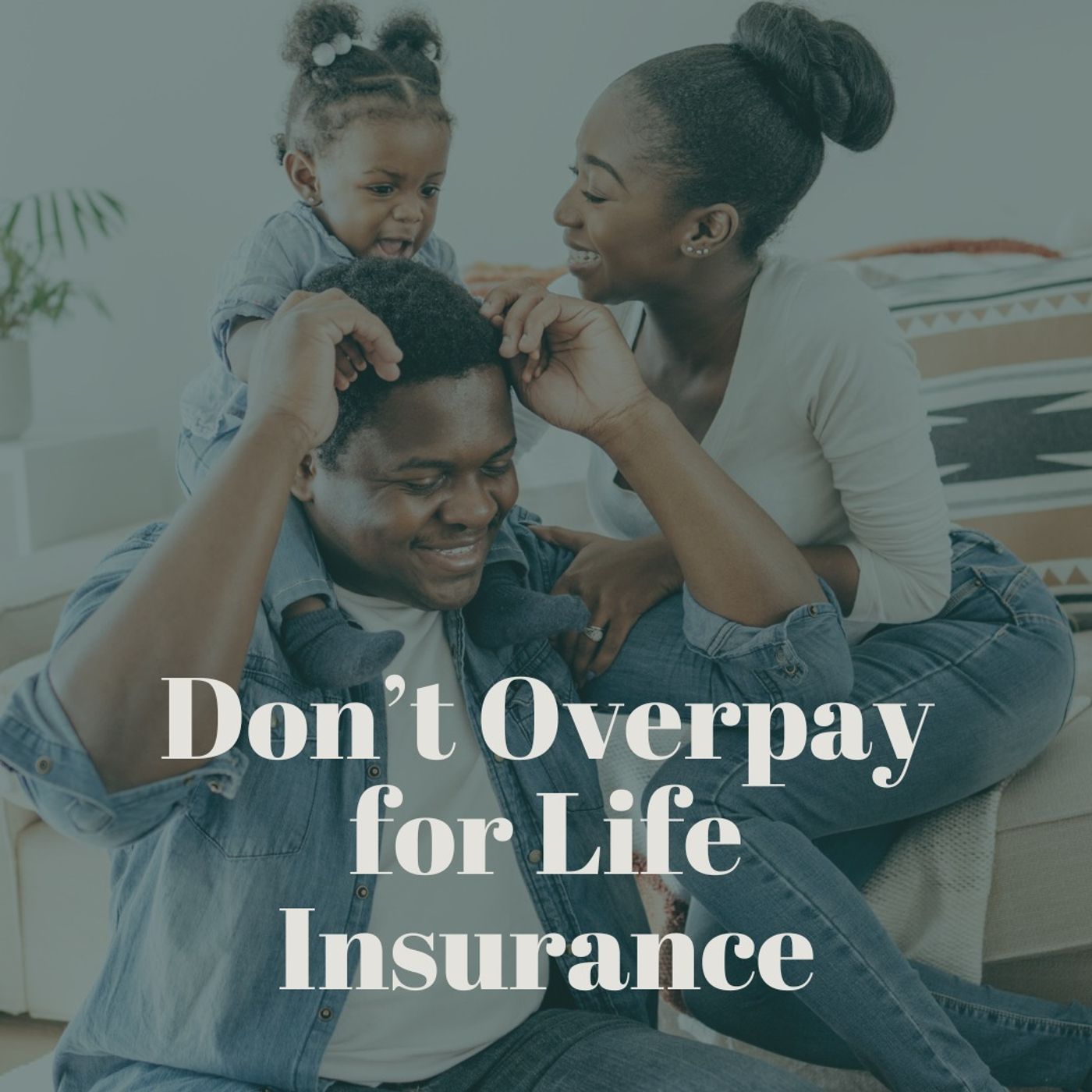 Don’t Overpay for Life Insurance