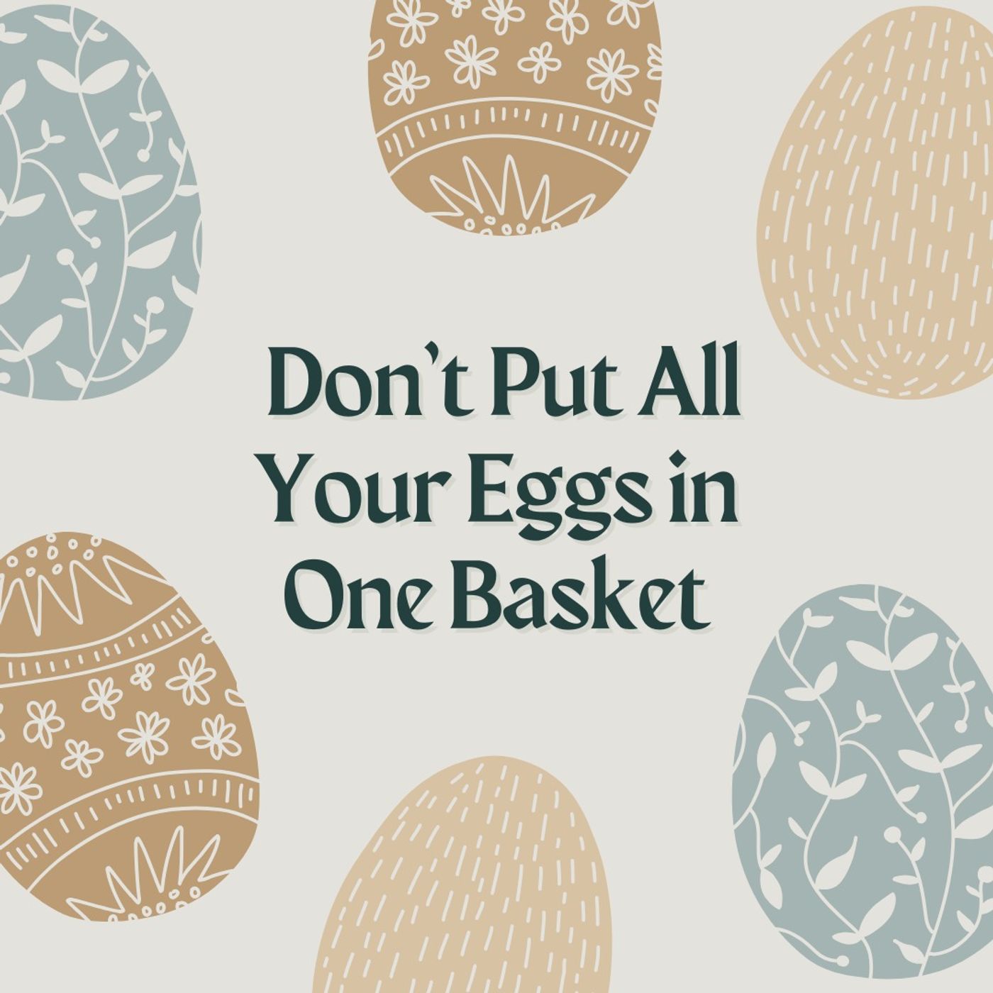 Don’t Put All Your Eggs in One Basket