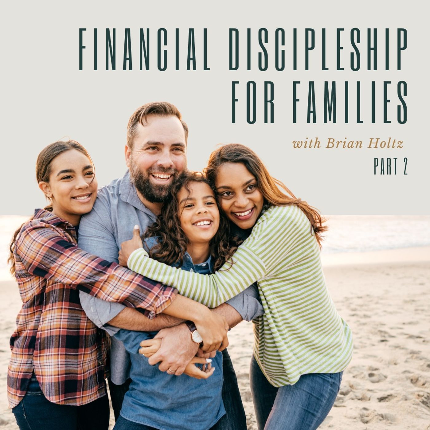 Financial Discipleship For Families With Brian Holtz Pt. 2