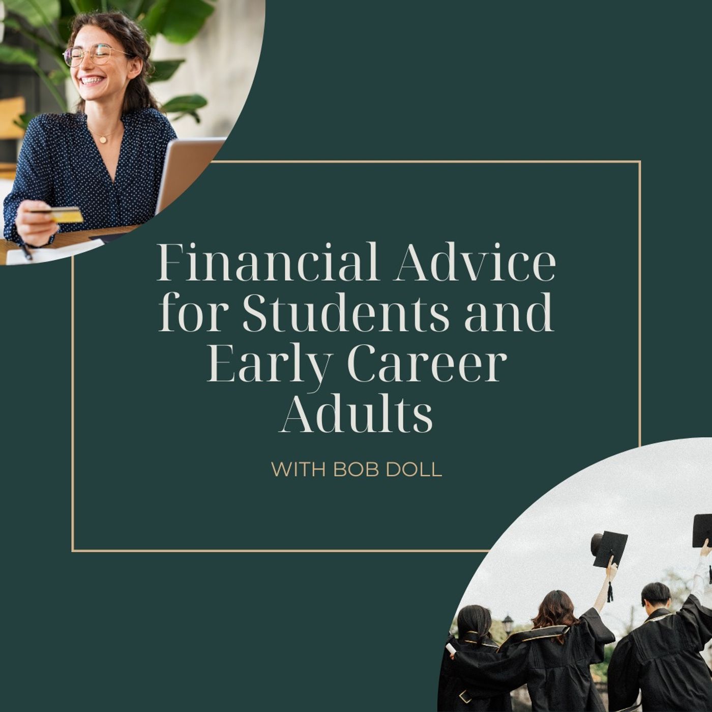 Financial Advice for Students and Early Career Adults with Bob Doll
