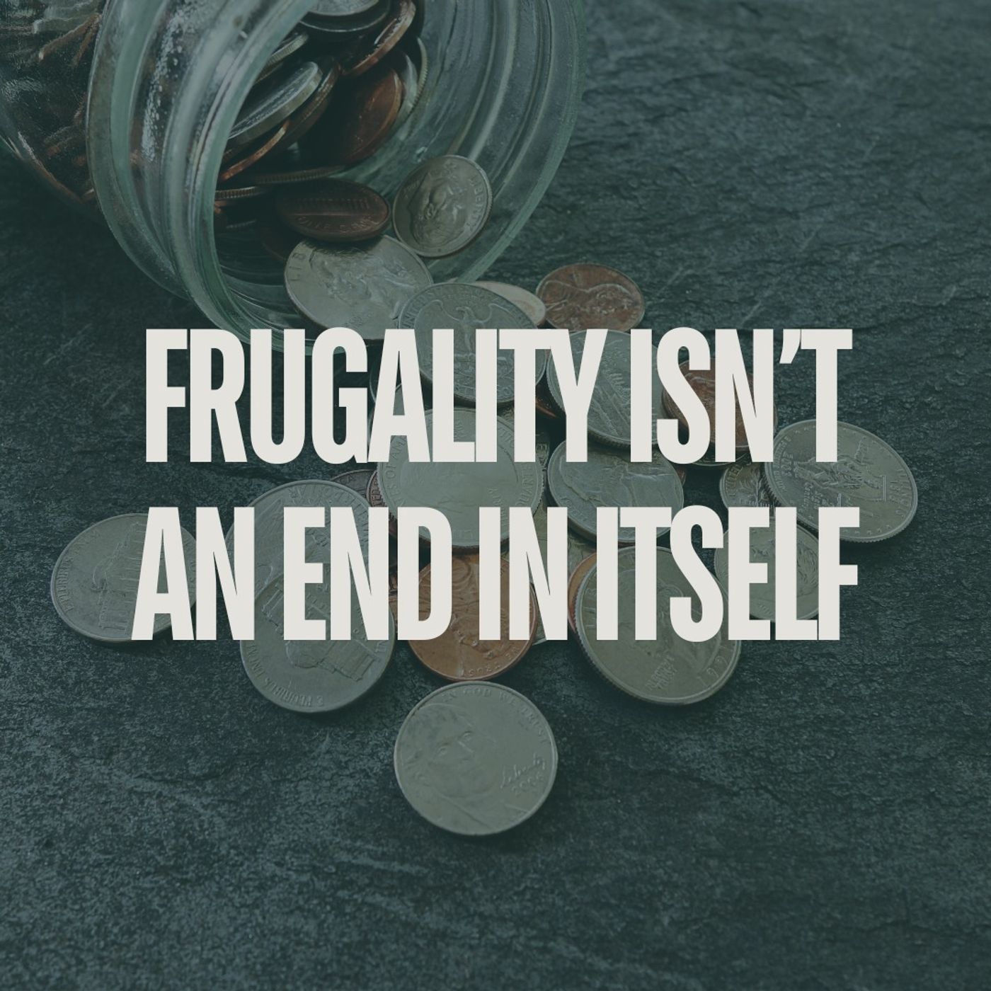 Frugality Isn’t an End in Itself