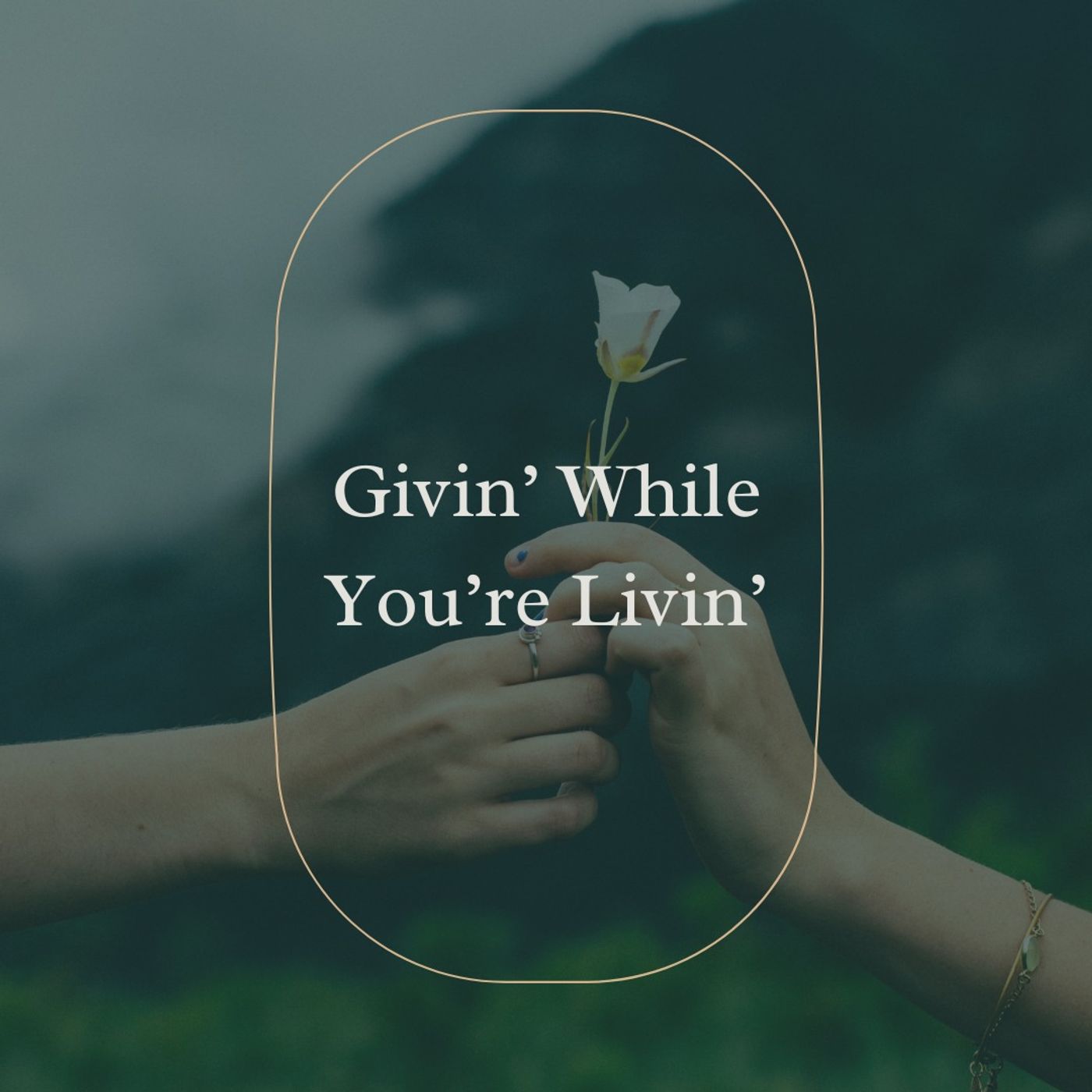 Givin’ While You’re Livin’