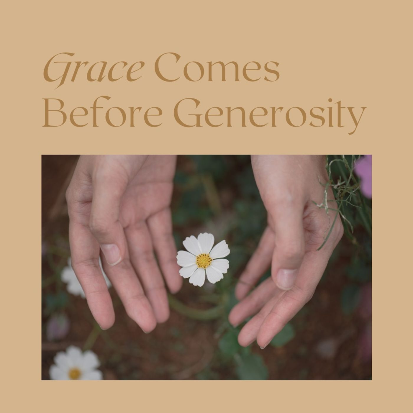 Grace Comes Before Generosity