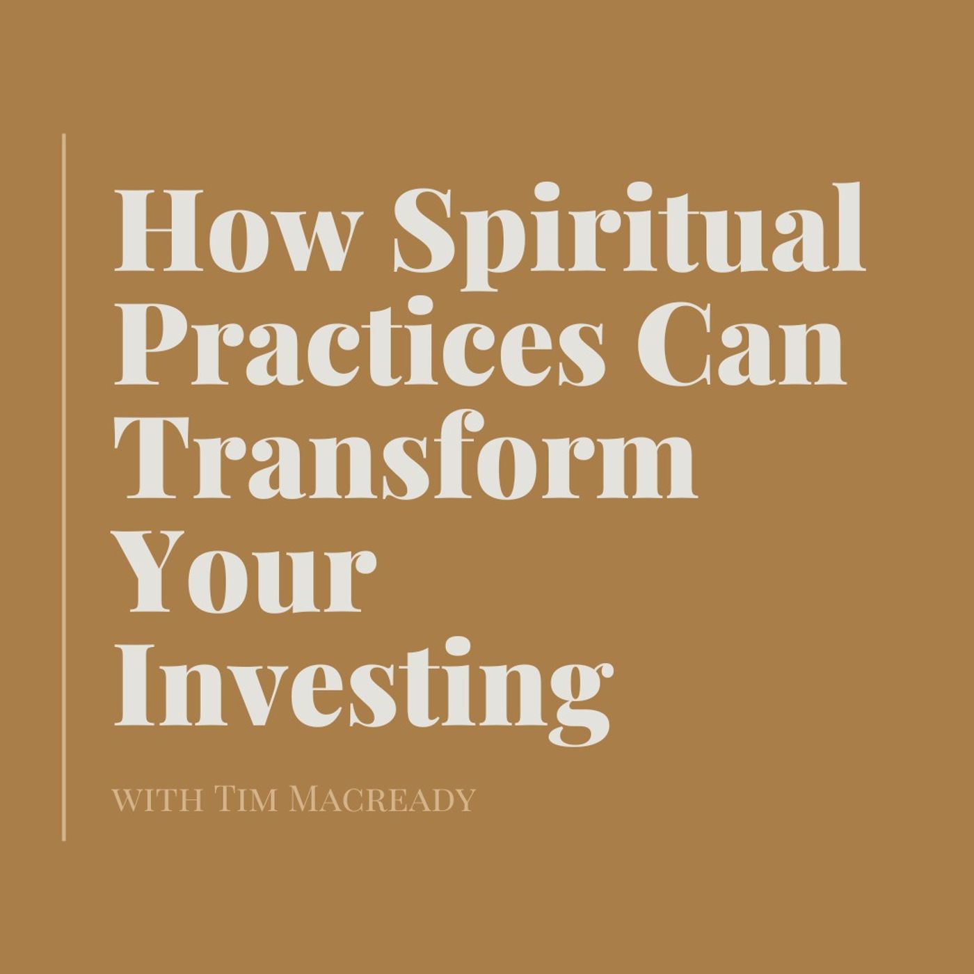 How Spiritual Practices Can Transform Your Investing with Tim Macready