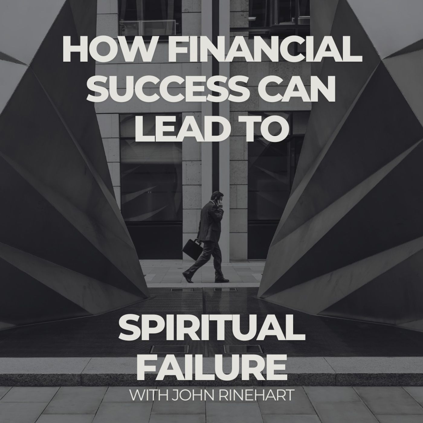 How Financial Success Can Lead to Spiritual Failure with John Rinehart
