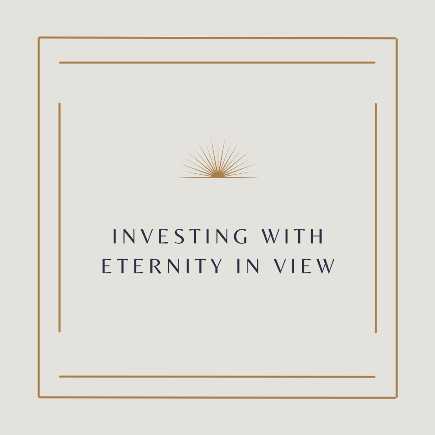 Investing With Eternity in View