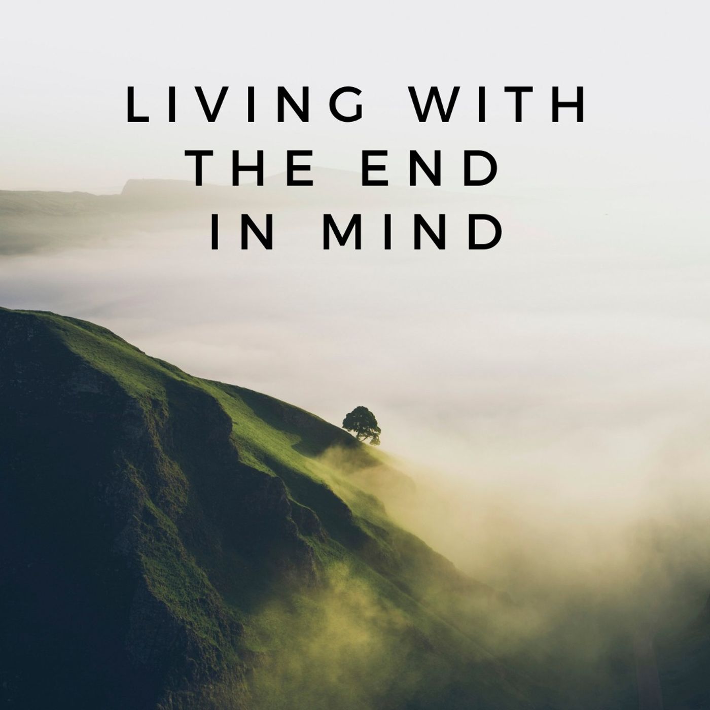 Living With the End in Mind