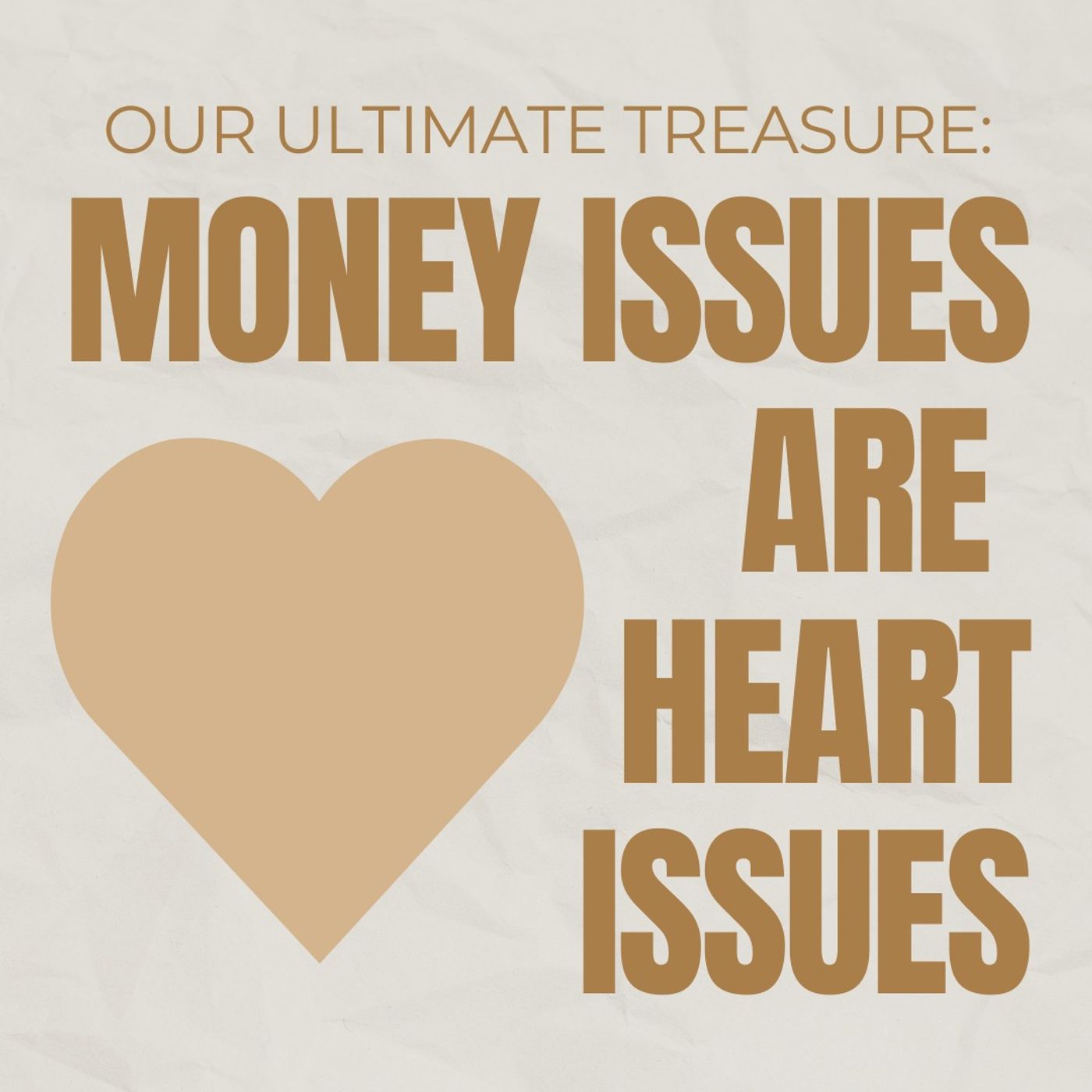 Our Ultimate Treasure: Money Issues are Heart Issues