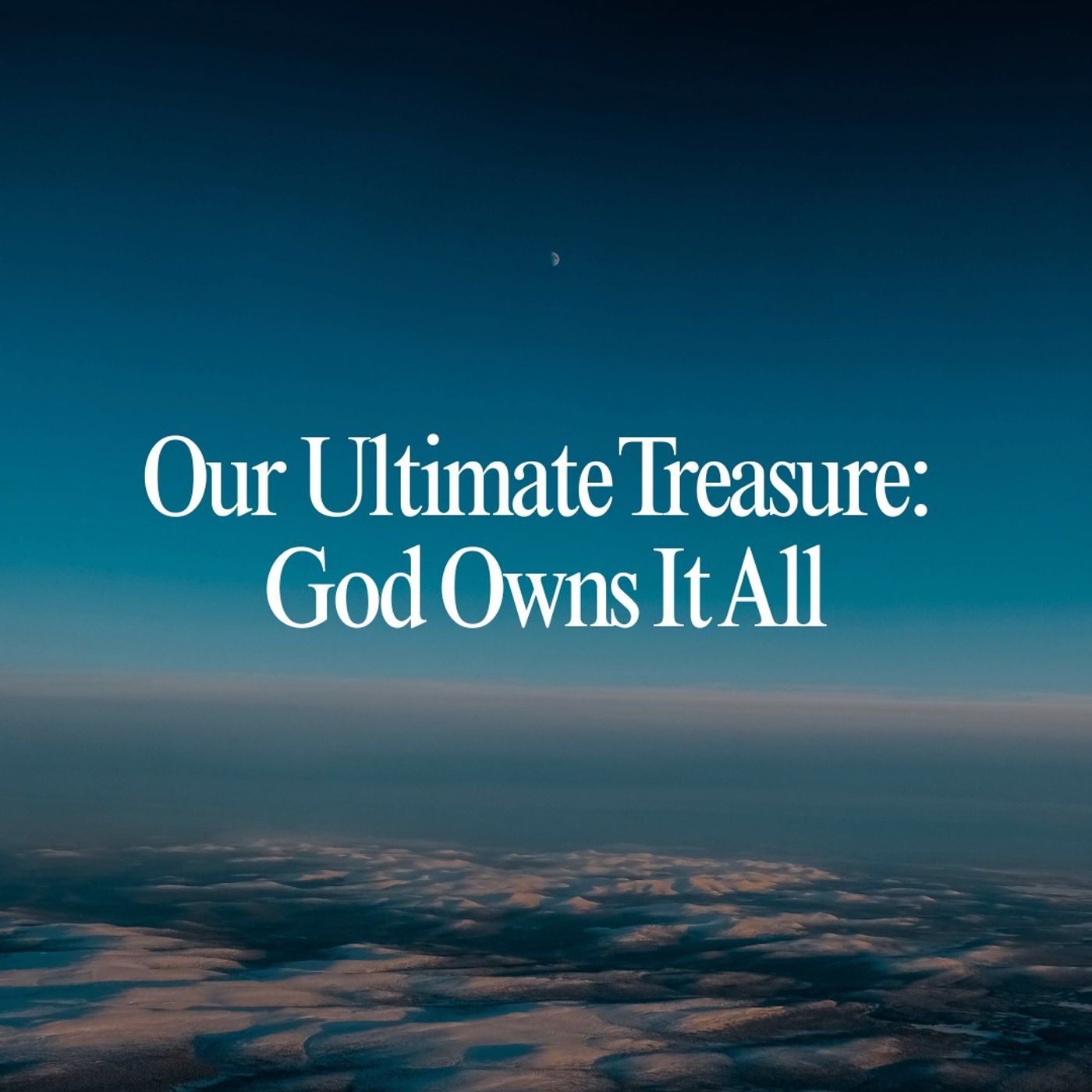 Our Ultimate Treasure: God Owns It All