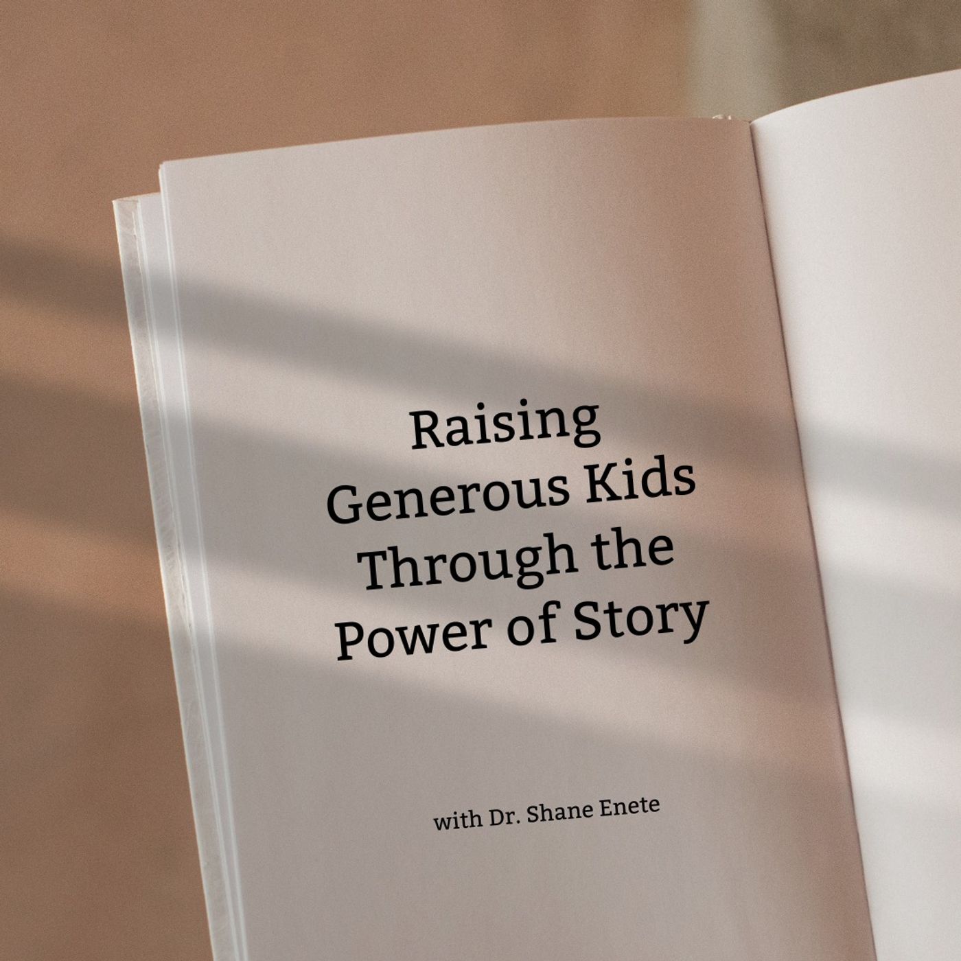 Raising Generous Kids Through the Power of Story with Dr. Shane Enete