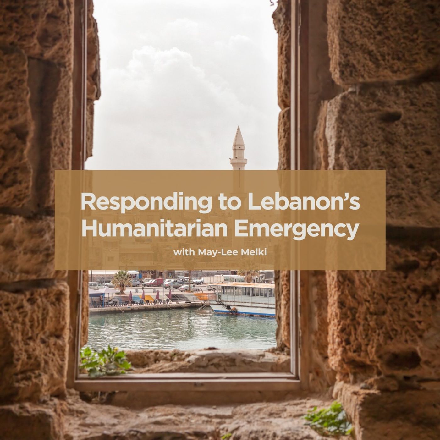 Responding to Lebanon’s Humanitarian Emergency with May-Lee Melki