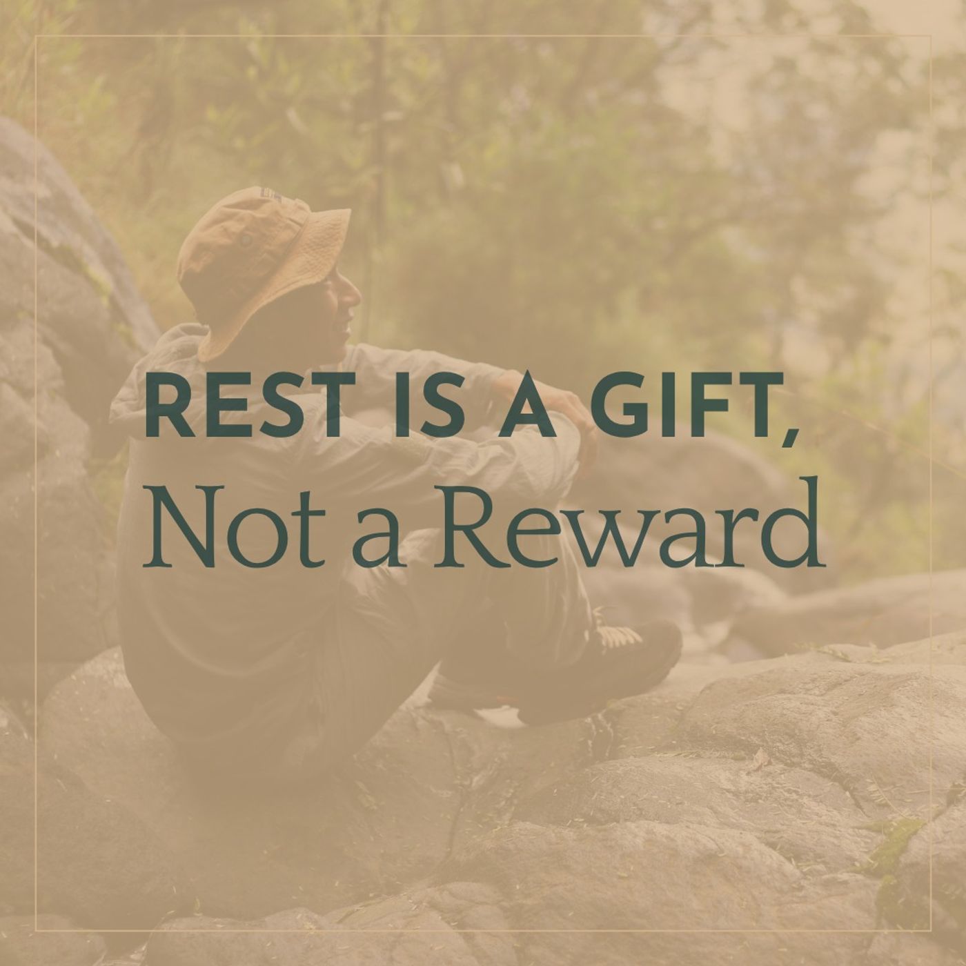 Rest Is a Gift, Not a Reward