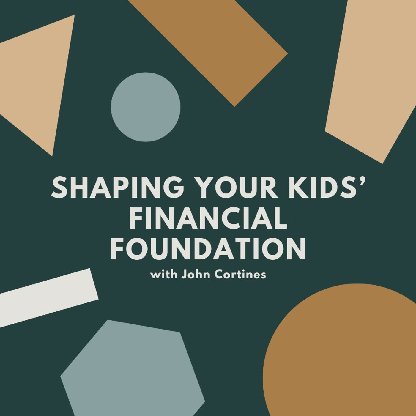 Shaping Your Kids’ Financial Foundation with John Cortines
