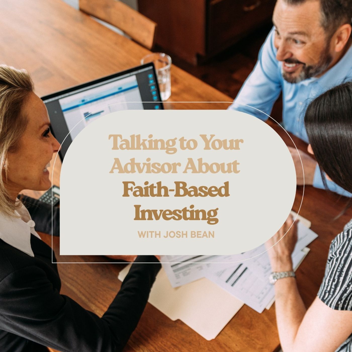 Talking to Your Advisor About Faith-Based Investing with Josh Bean