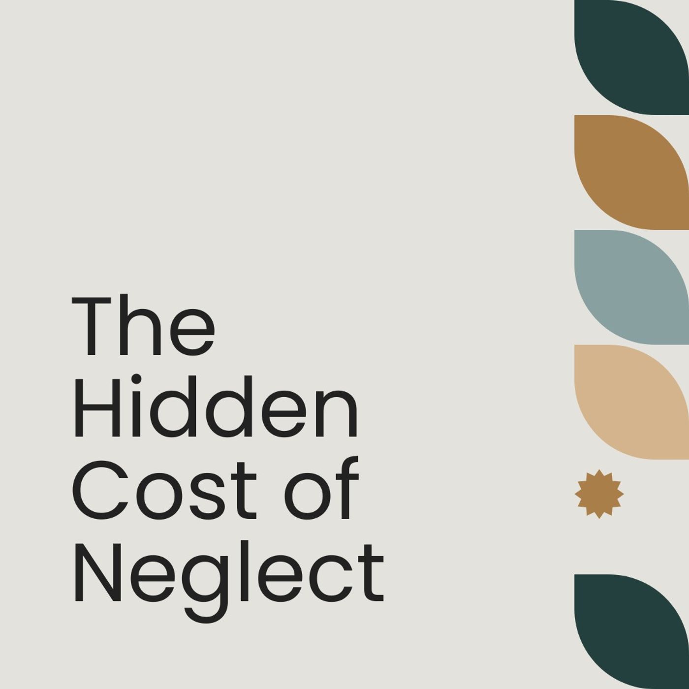 The Hidden Cost of Neglect