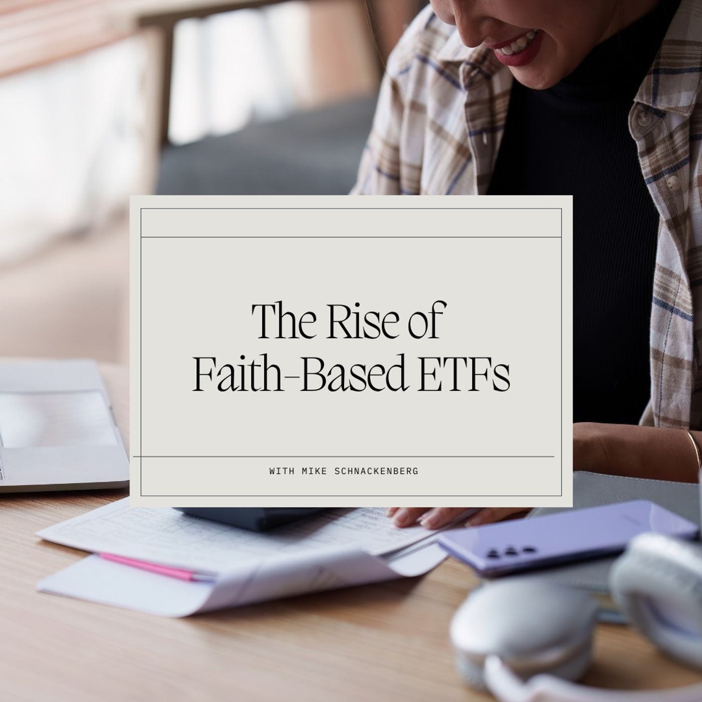 The Rise of Faith-Based ETFs with Mike Schnackenberg