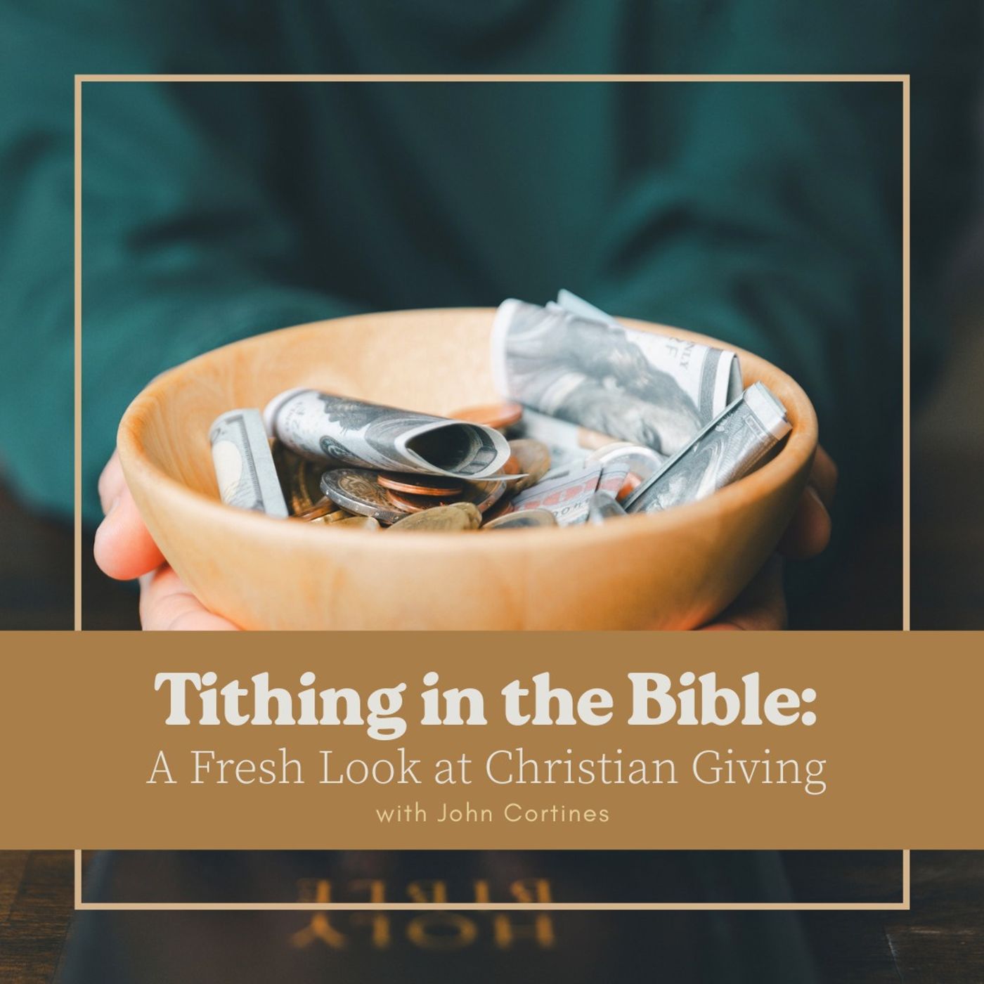 Tithing in the Bible: A Fresh Look at Christian Giving with John Cortines