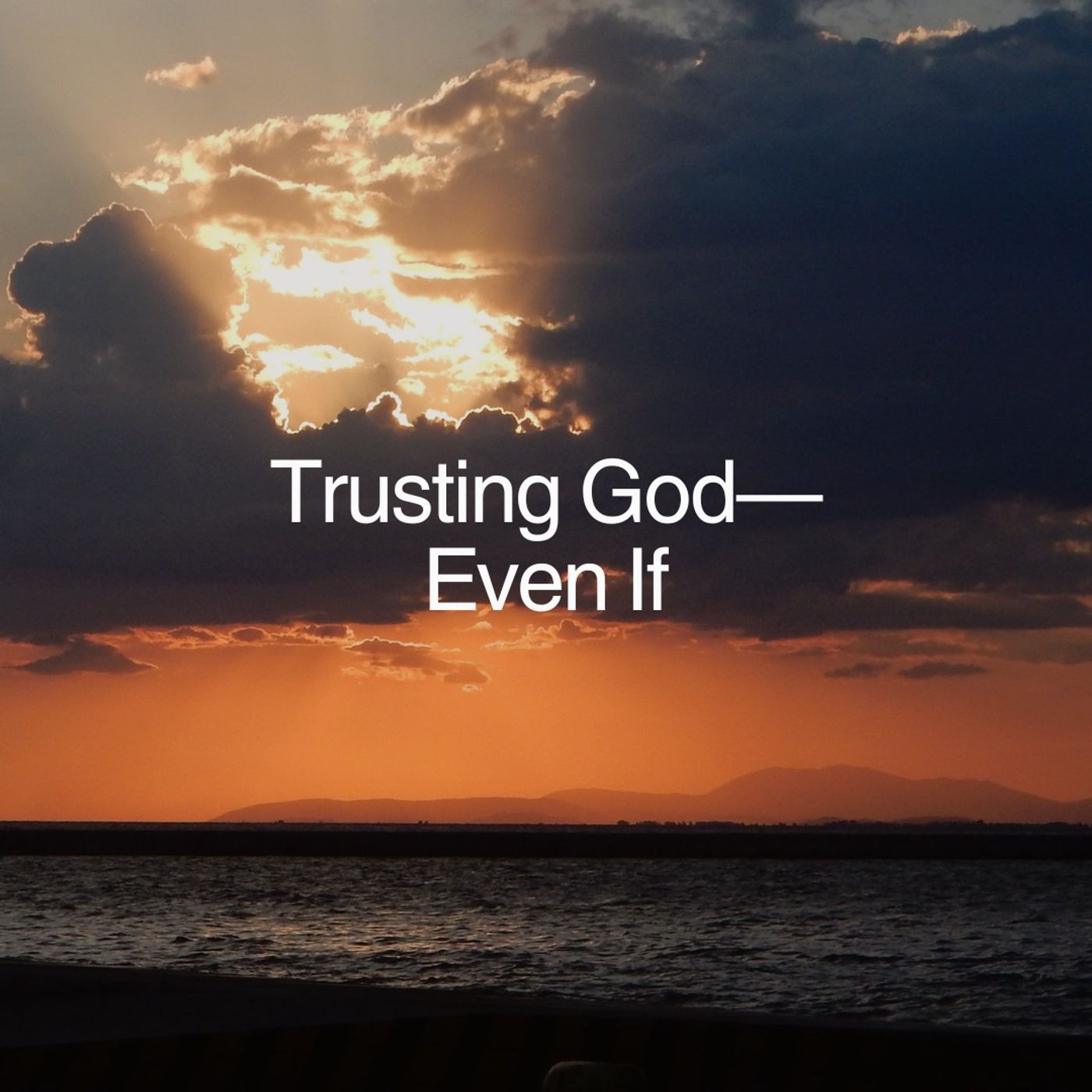 Trusting God—Even If