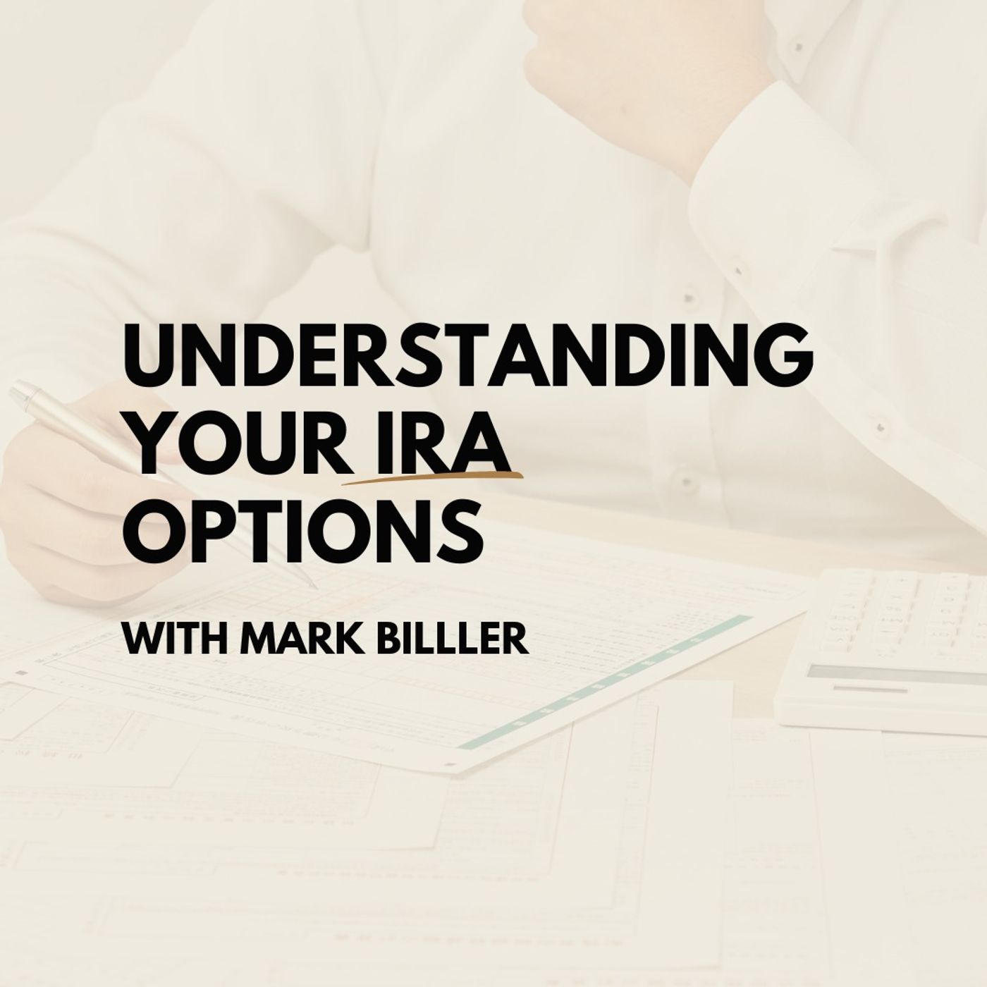 Understanding Your IRA Options with Mark Biller