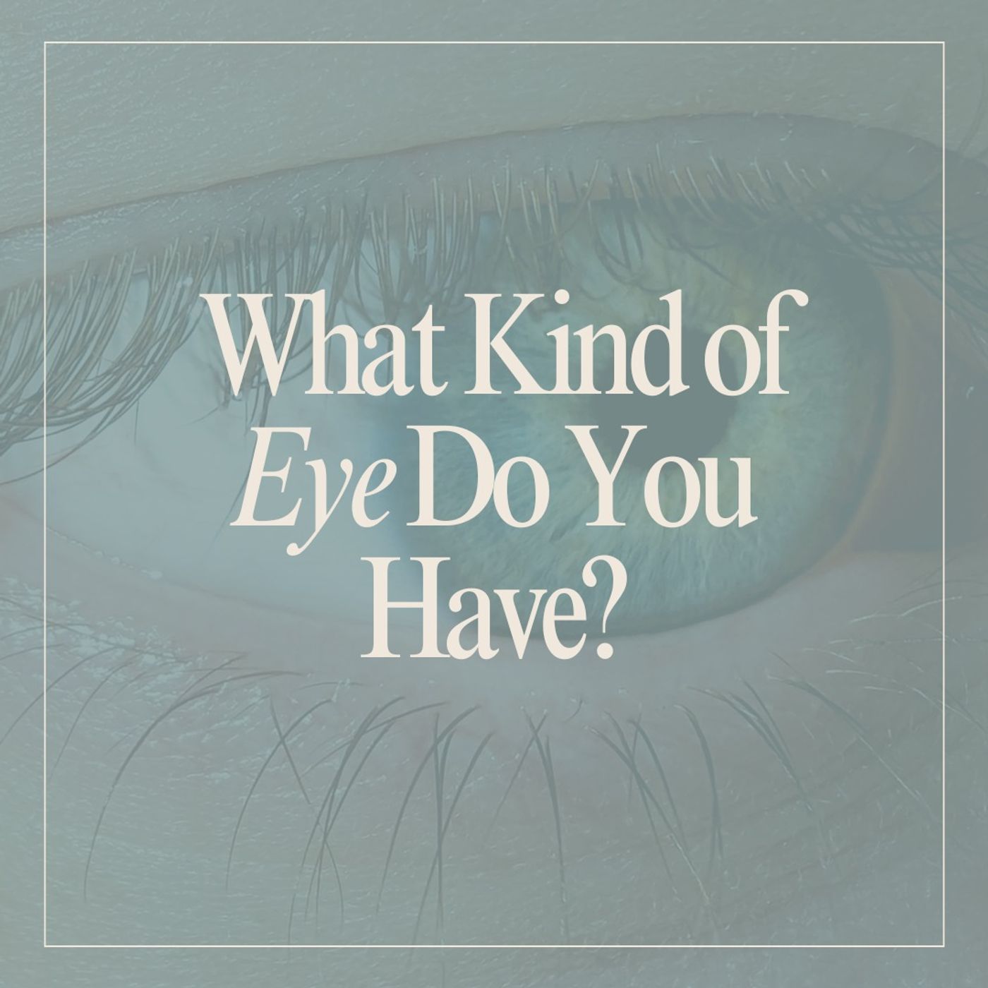 What Kind of Eye Do You Have?
