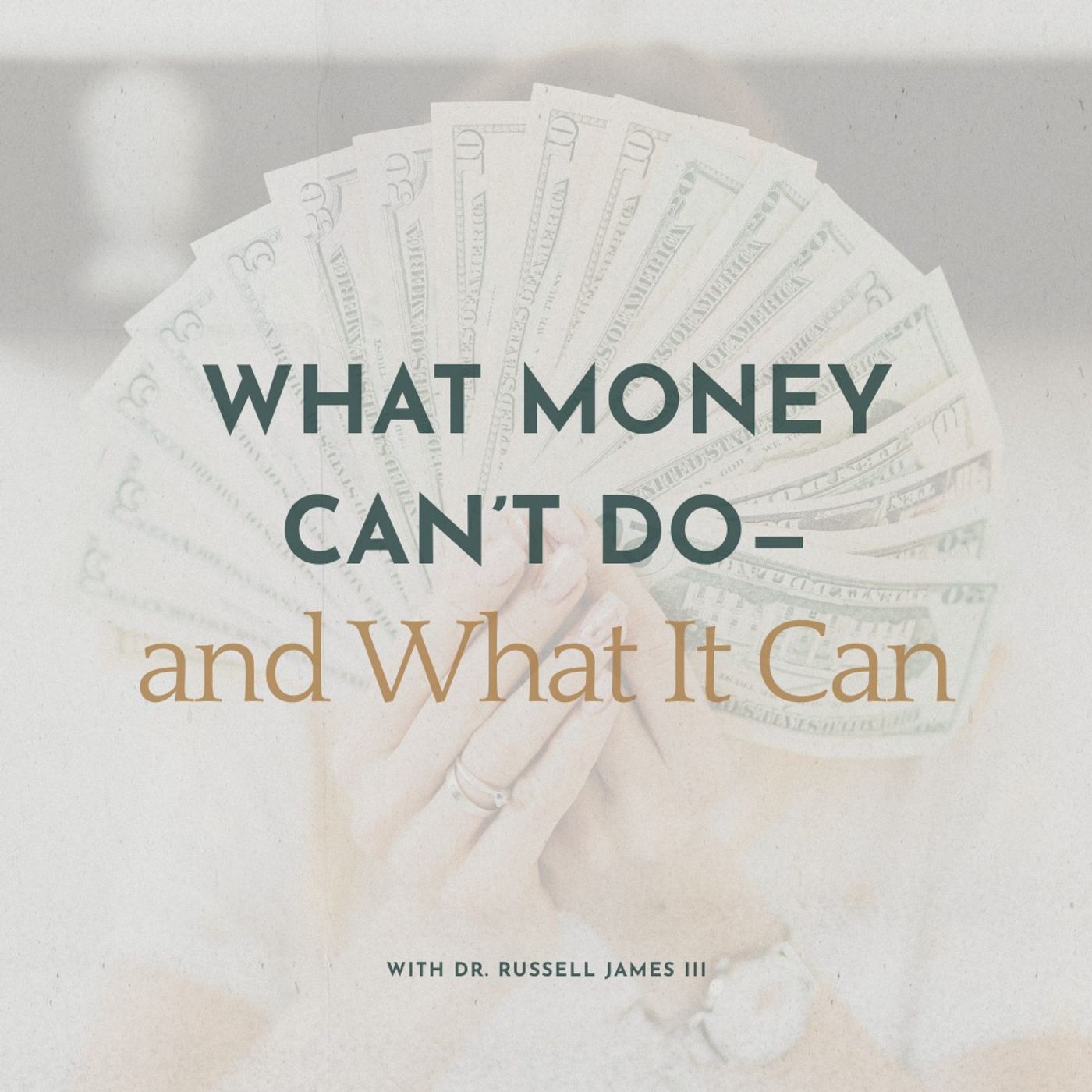 What Money Can’t Do—and What It Can with Dr. Russell James III