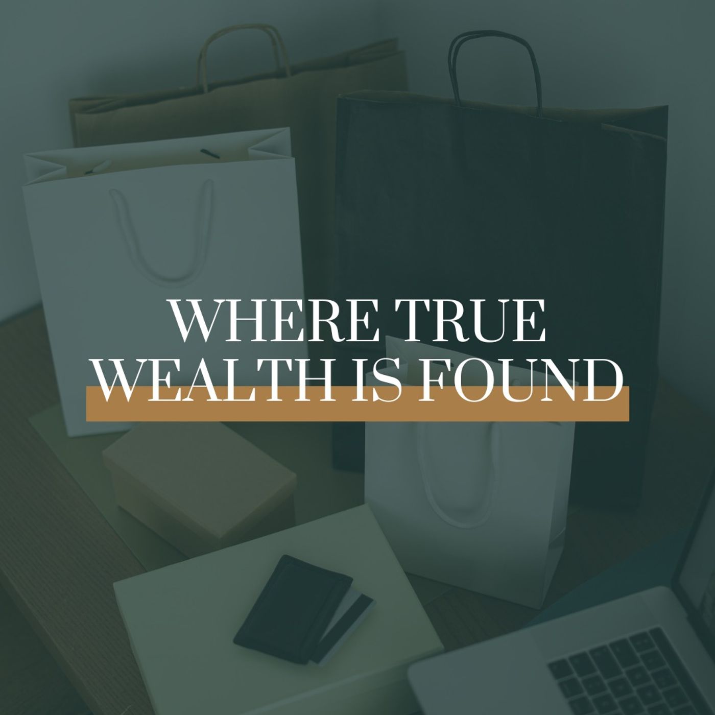 Where True Wealth Is Found