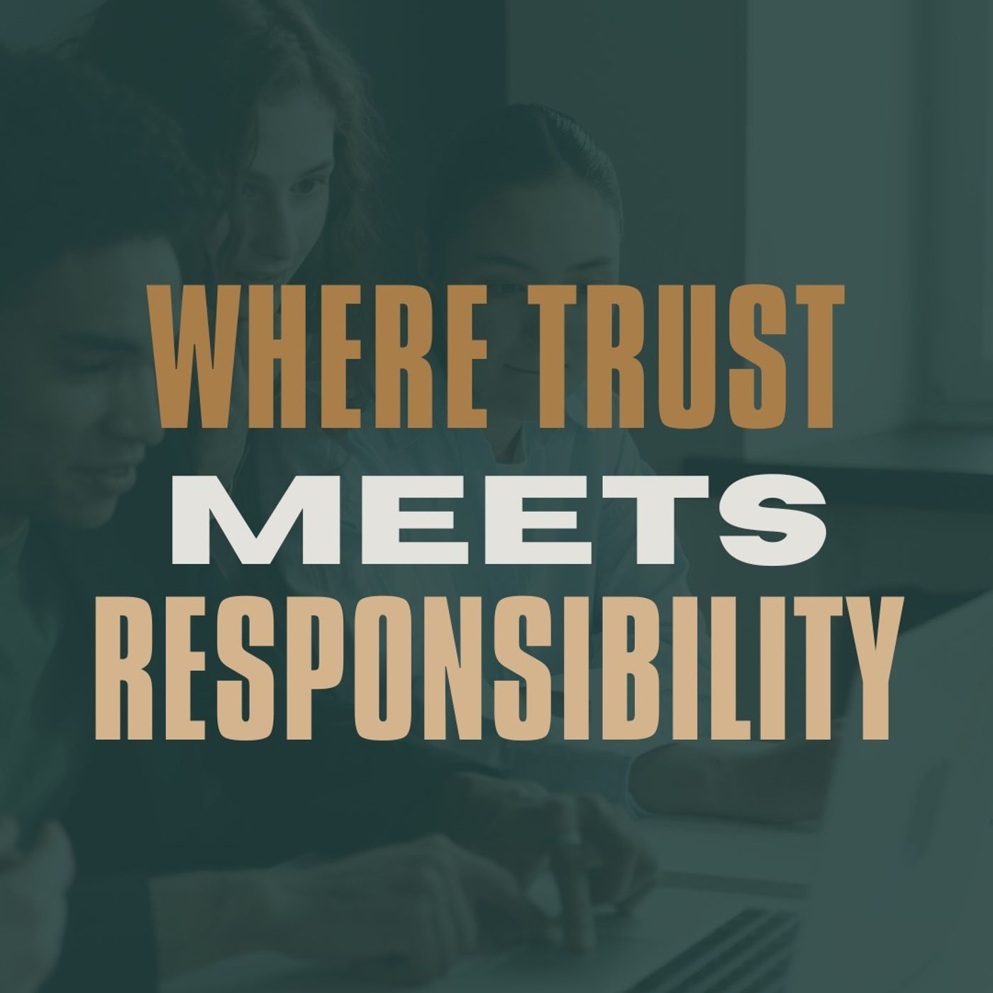 Where Trust Meets Responsibility