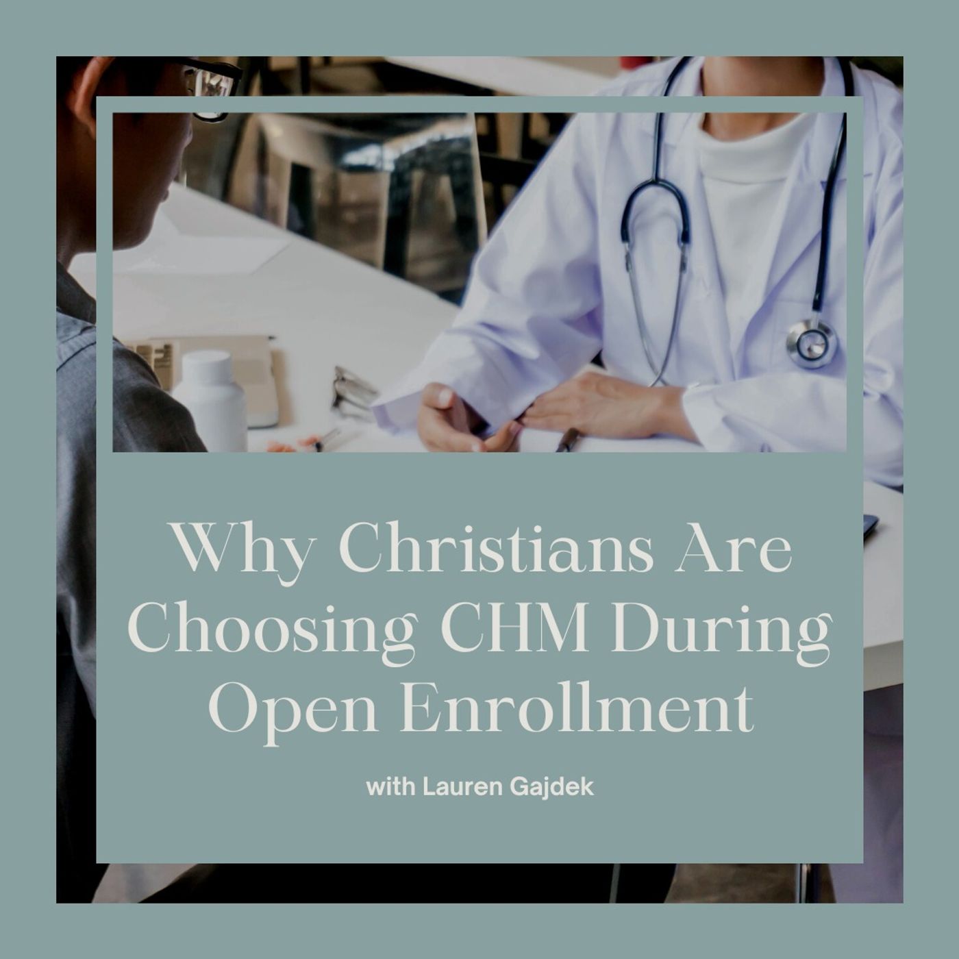 Why Christians Are Choosing CHM During Open Enrollment with Lauren Gajdek