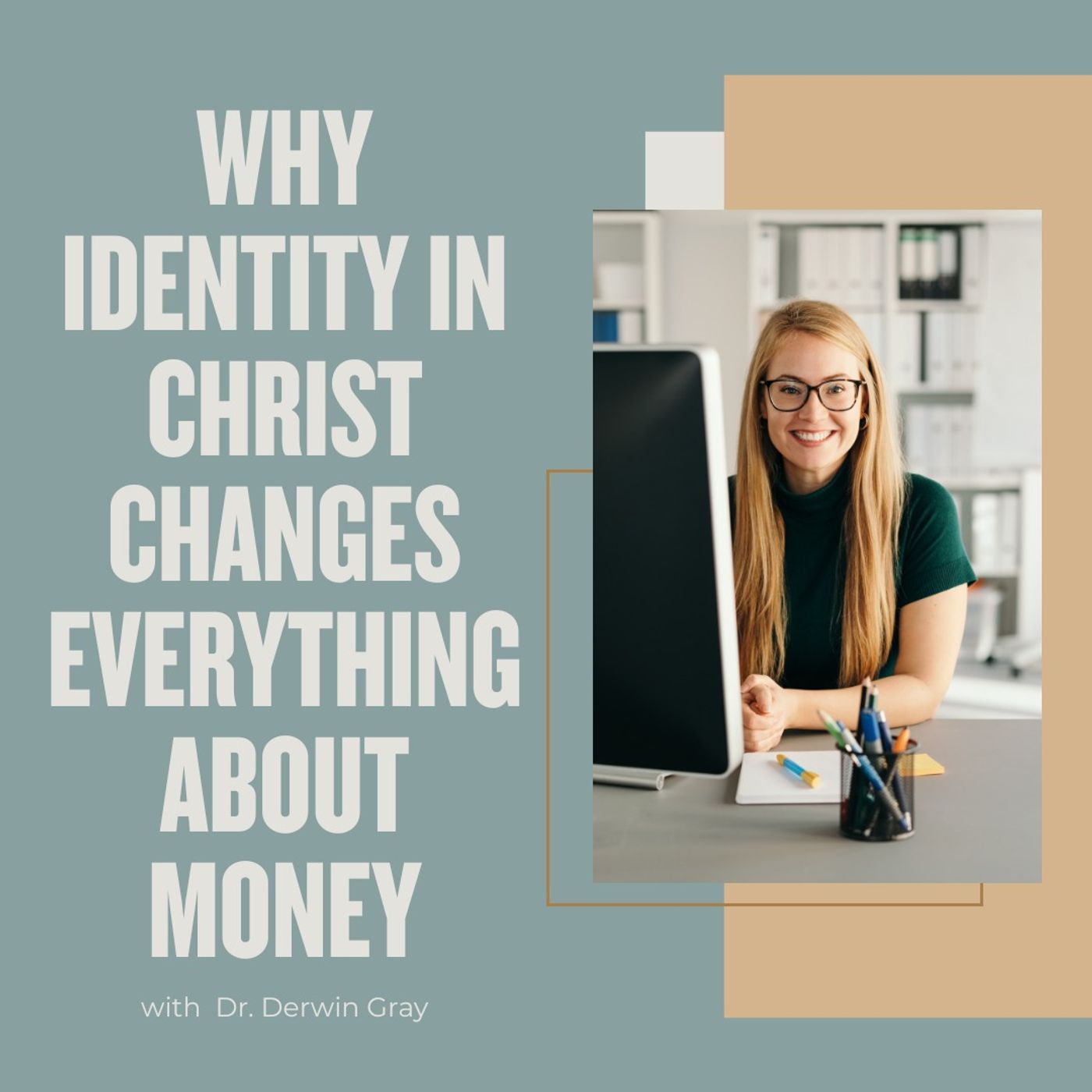 Why Identity in Christ Changes Everything About Money with Dr. Derwin Gray