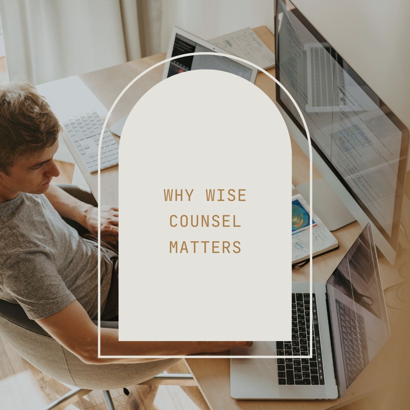 Why Wise Counsel Matters