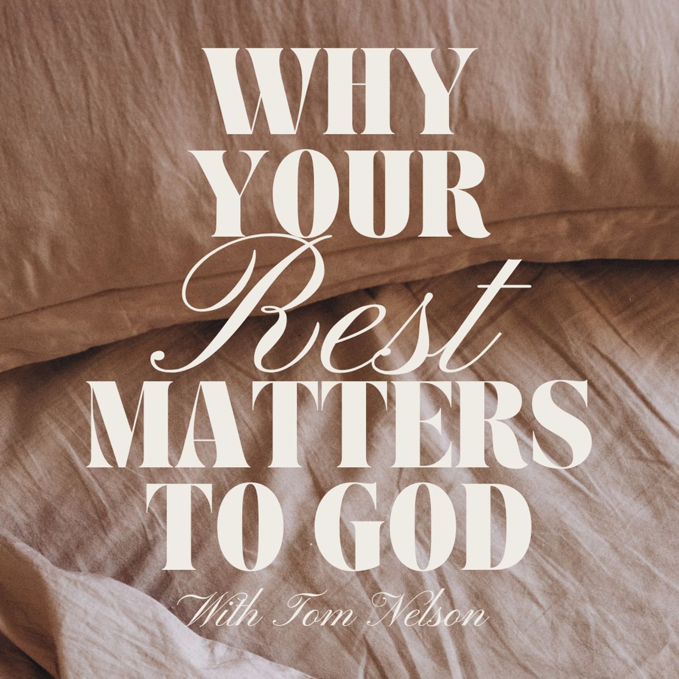 Why Your Rest Matters to God with Tom Nelson