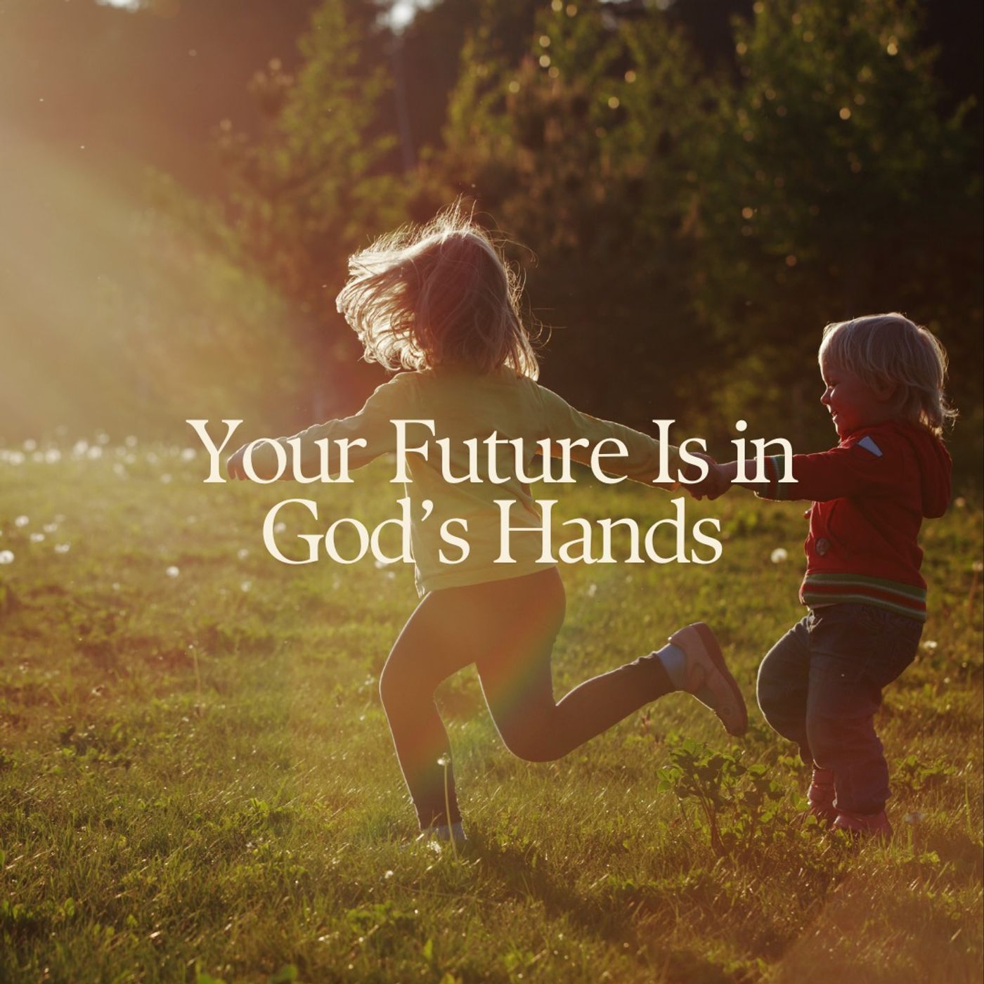 Your Future Is in God’s Hands
